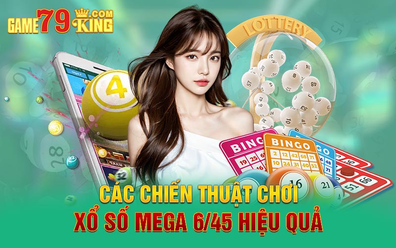 Các chiến thuật chơi xổ số Mega 6/45 hiệu quả