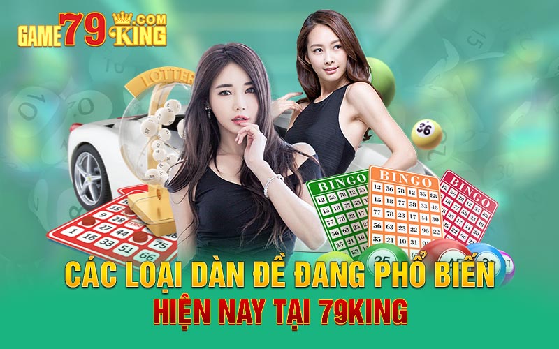 Các loại dàn đề đang  phổ biến hiện nay tại 79King