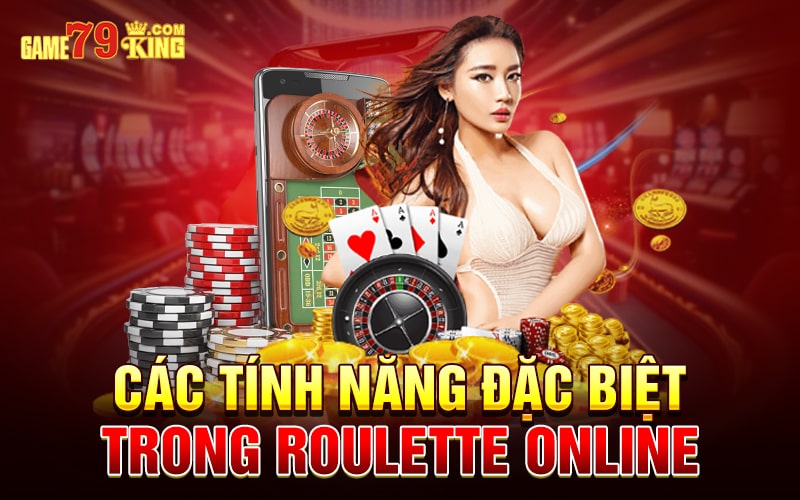 Các tính năng đặc biệt trong Roulette online