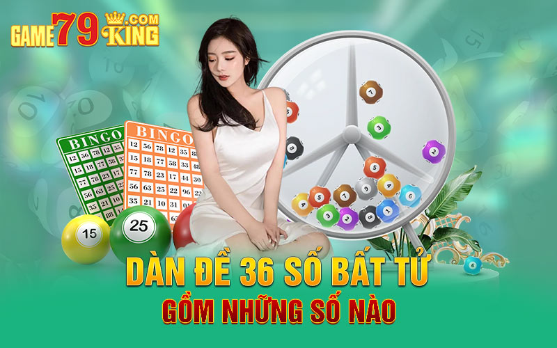 Dàn đề 36 số bất tử gồm những số nào