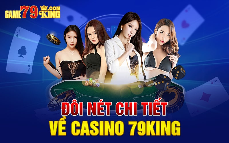 Đôi nét chi tiết về casino 79King