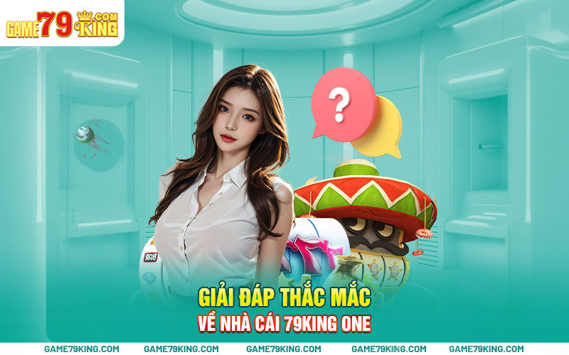 Giải đáp thắc mắc về nhà cái 79king one