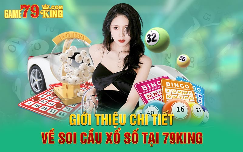 Giới thiệu chi tiết về soi cầu xổ số tại 79King