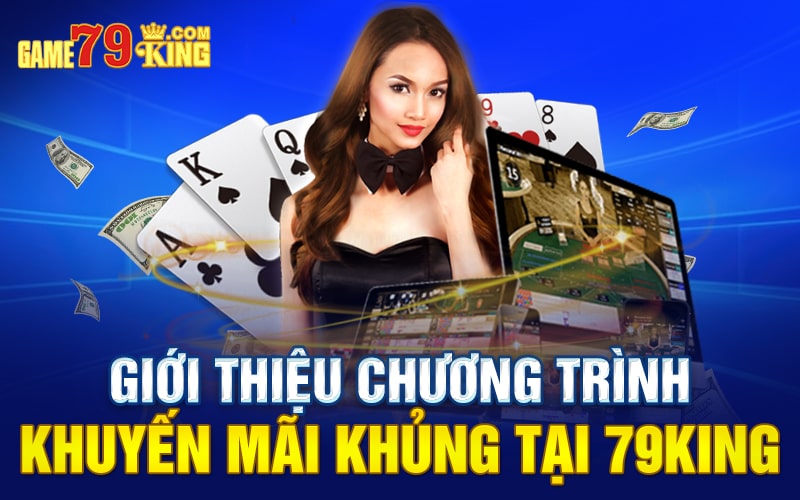 Giới thiệu chương trình khuyến mãi khủng tại 79king