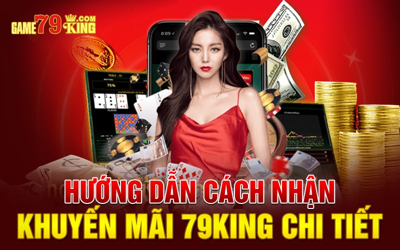 Hướng dẫn cách nhận khuyến mãi 79king chi tiết