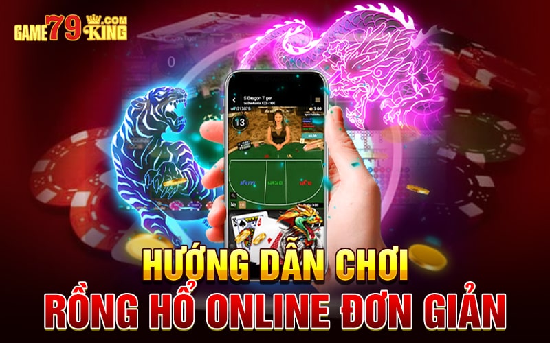 Hướng dẫn chơi Rồng Hổ online đơn giản