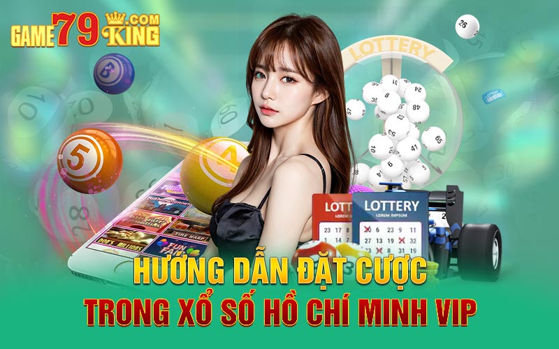 Hướng dẫn đặt cược trong xổ số Hồ Chí Minh Vip 