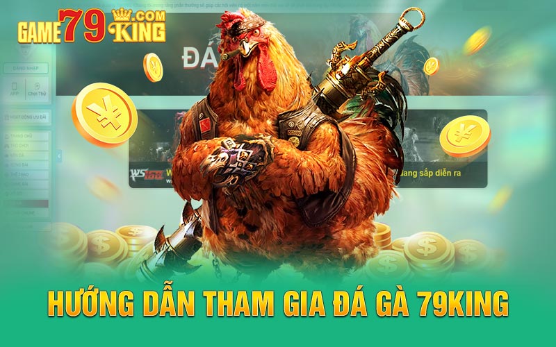 Hướng dẫn tham gia đá gà 79king