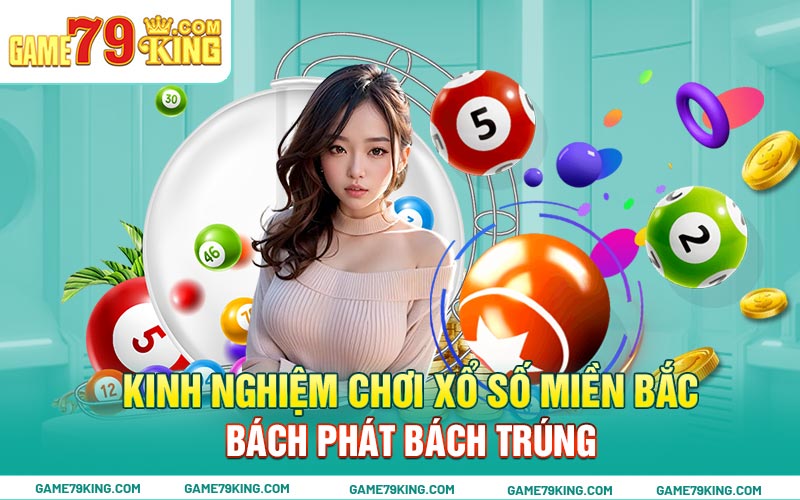 Kinh nghiệm chơi xổ số miền Bắc bách phát bách trúng 