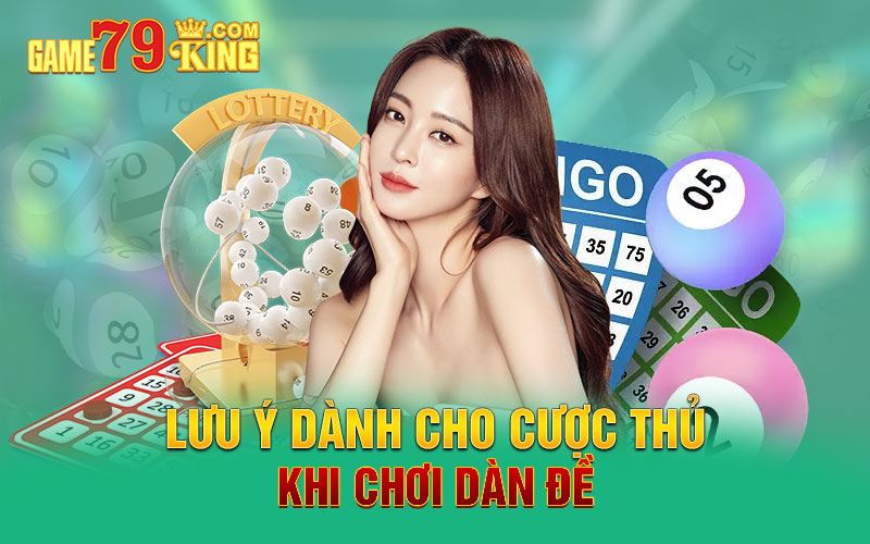 Lưu ý dành cho cược thủ khi chơi dàn đề