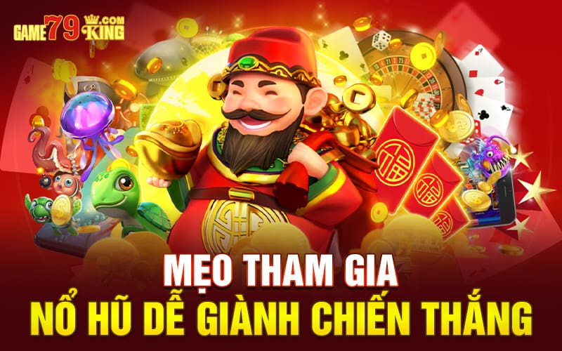 Mẹo tham gia nổ hũ dễ giành chiến thắng