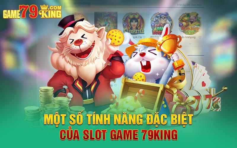 Một số tính năng đặc biệt của Slot Game 79king