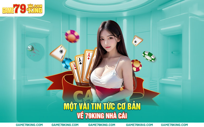 Một vài tin tức cơ bản về 79king nhà cái