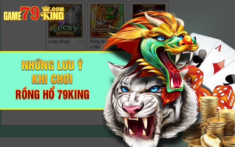 Những lưu ý khi chơi Rồng Hổ 79King