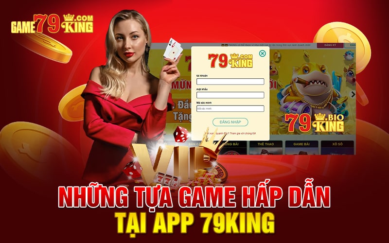 Những tựa game hấp dẫn tại app 79king