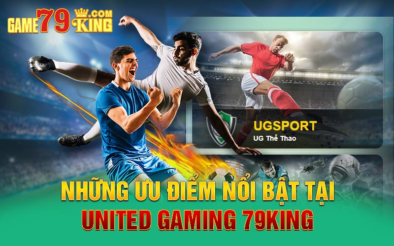 Những ưu điểm nổi bật tại United Gaming 79king