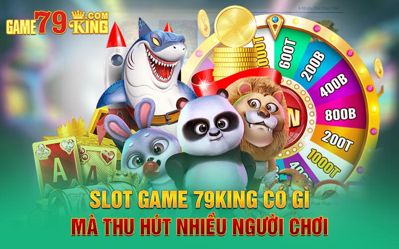 Slot Game 79king có gì mà thu hút nhiều người chơi 