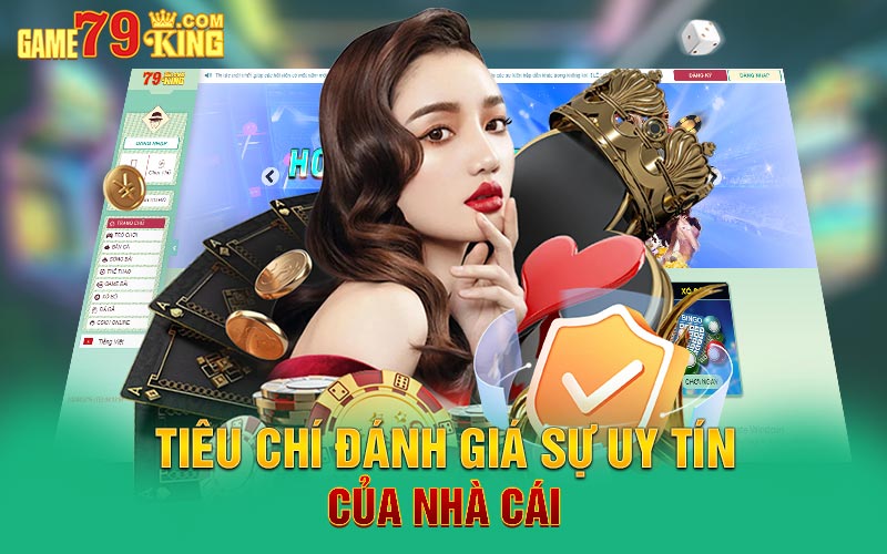 Tiêu chí đánh giá sự uy tín của nhà cái