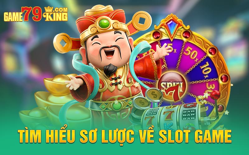 Tìm hiểu sơ lược về Slot Game