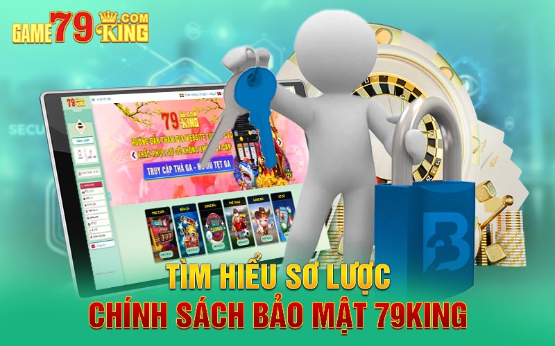 Tìm hiểu sơ lược chính sách bảo mật 79king