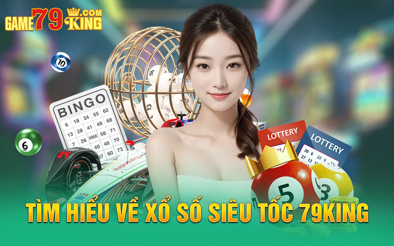 Tìm hiểu về xổ số siêu tốc 79king