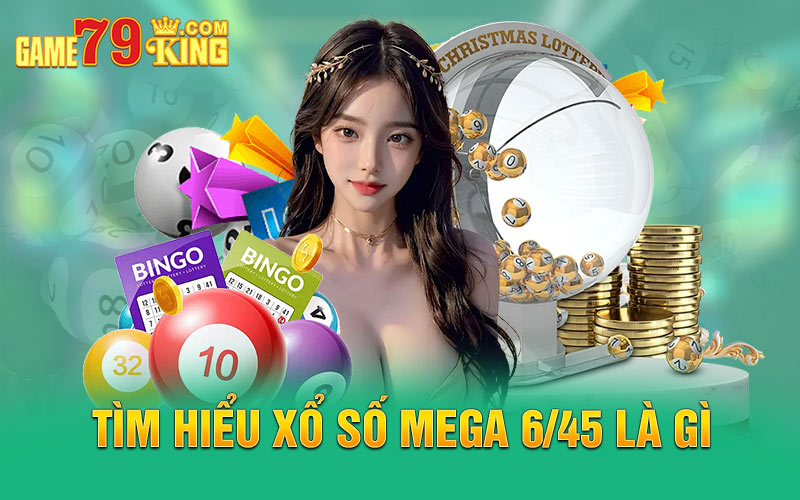 Tìm hiểu xổ số Mega 6/45 là gì