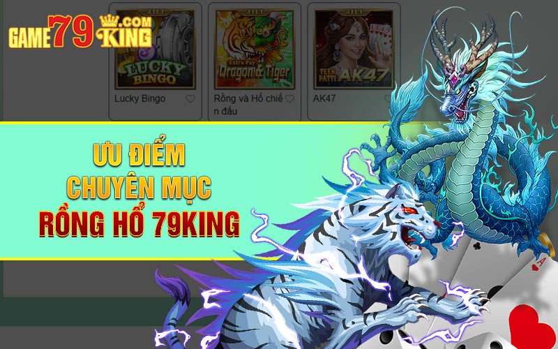 Ưu điểm chuyên mục Rồng Hổ 79King