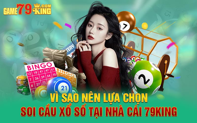 Vì sao nên lựa chọn soi cầu xổ số tại nhà cái 79King