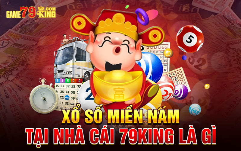 Xổ số miền Nam tại nhà cái 79king là gì