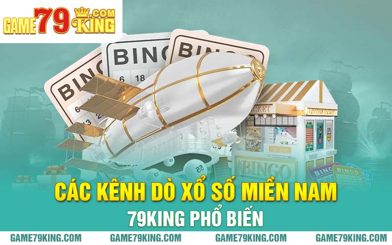 Các kênh dò xổ số miền Nam 79king phổ biến