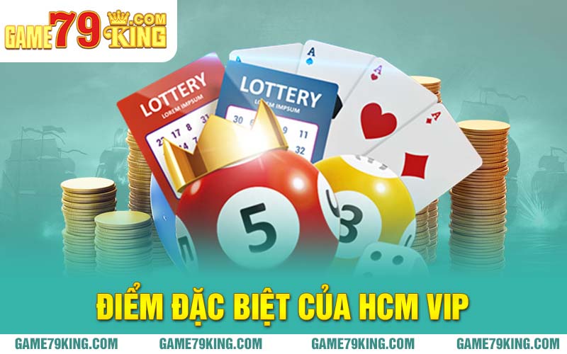 Điểm đặc biệt của HCM Vip