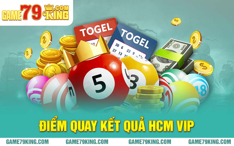 Điểm quay kết quả HCM Vip