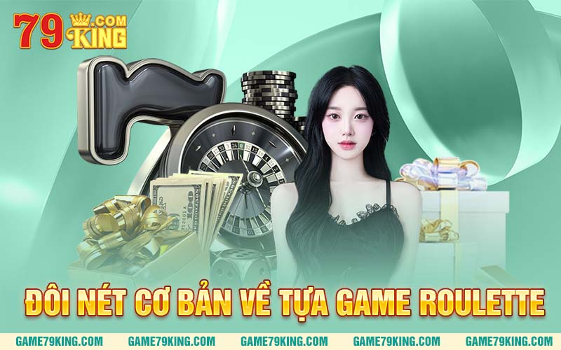 Đôi nét cơ bản về tựa game Roulette