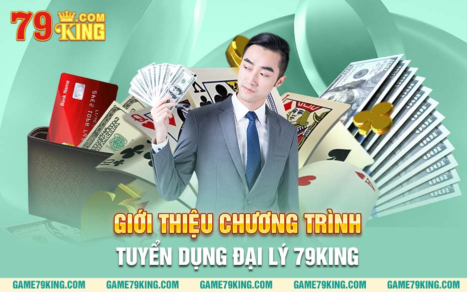 Giới thiệu chương trình tuyển dụng đại lý 79king 