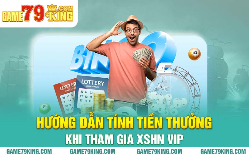 Hướng dẫn tính tiền thưởng khi tham gia XSHN Vip