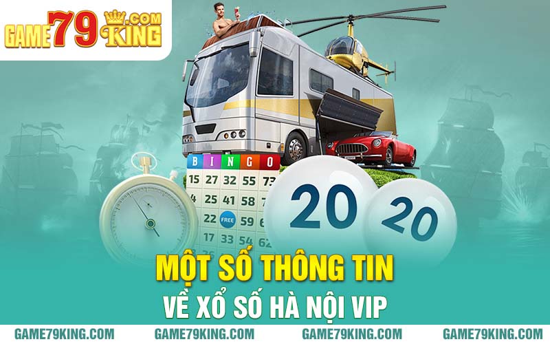 Một số thông tin về xổ số Hà Nội Vip