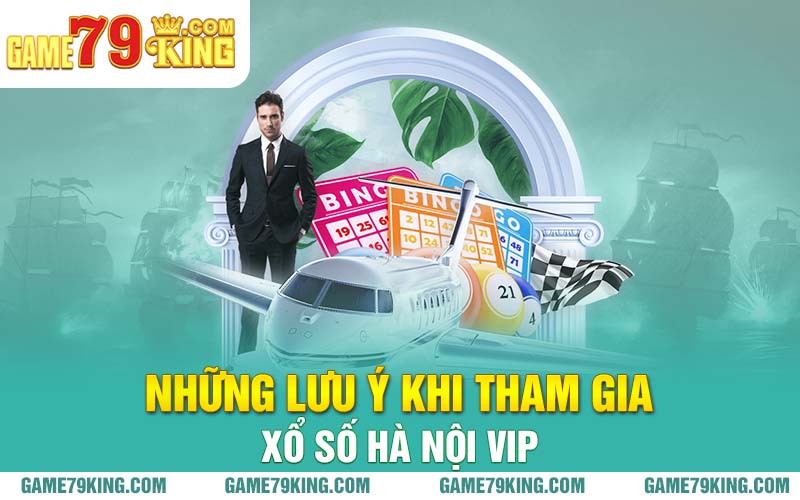 Những lưu ý khi tham gia xổ số Hà Nội Vip