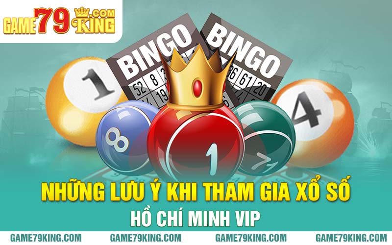 Những lưu ý khi tham gia xổ số Hồ Chí Minh Vip