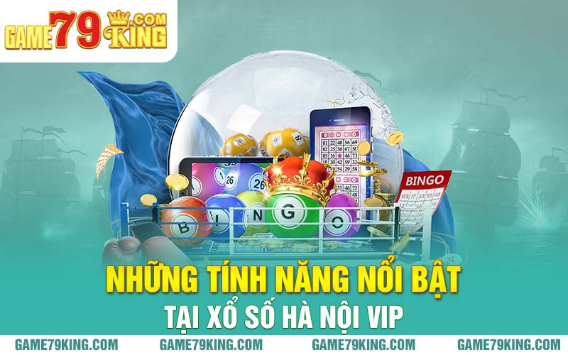 Những tính năng nổi bật tại xổ số Hà Nội Vip