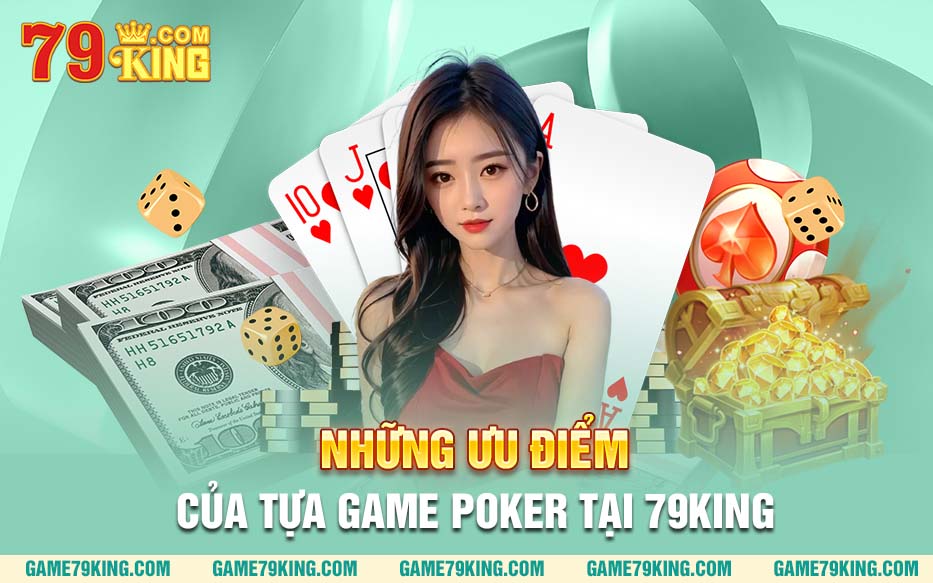 Những ưu điểm của tựa game poker tại 79king