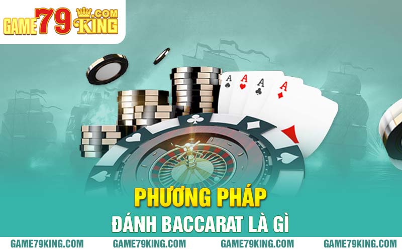 Phương pháp đánh Baccarat là gì