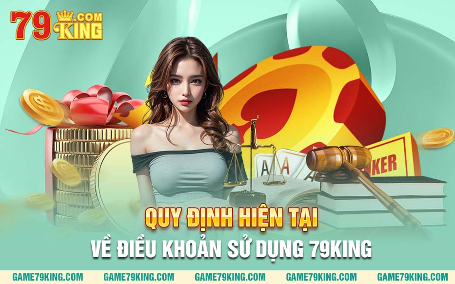 Quy định hiện tại về điều khoản sử dụng 79king