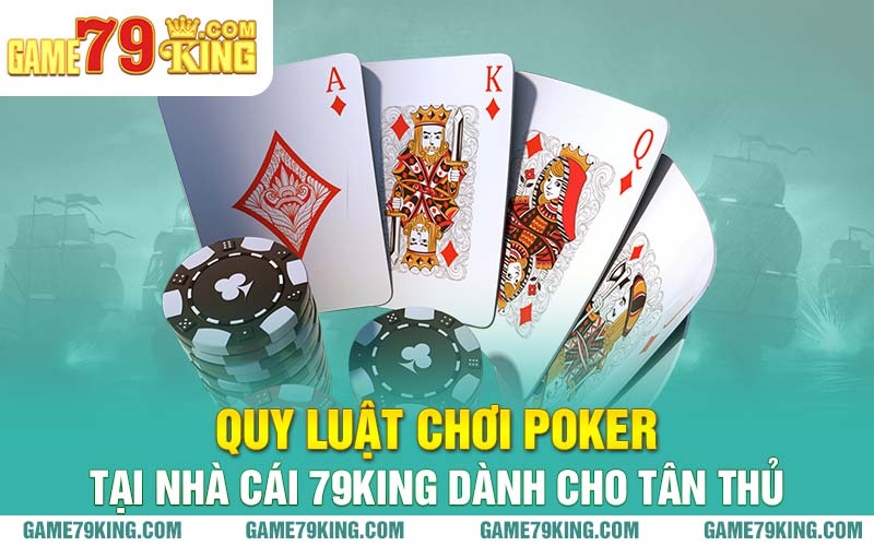 Quy luật chơi Poker tại nhà cái 79King dành cho tân thủ