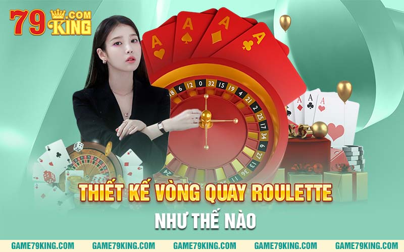 Thiết kế vòng quay Roulette như thế nào