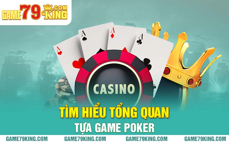 Tìm hiểu tổng quan tựa game Poker