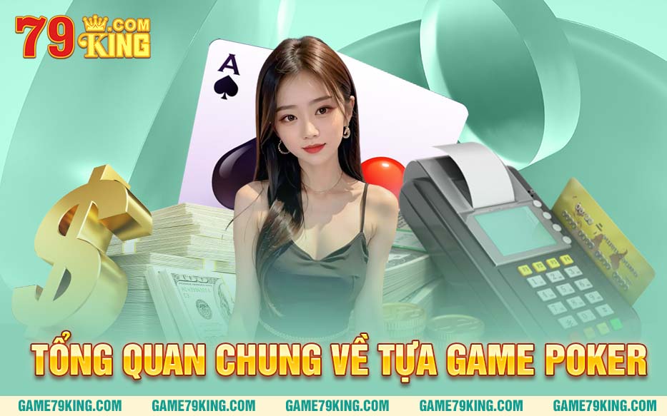 Tổng quan chung về tựa game poker