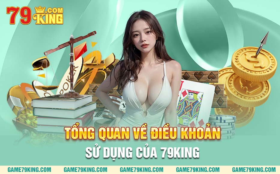 Tổng quan về điều khoản sử dụng của 79king