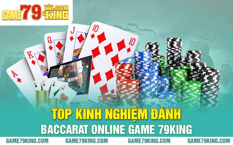 Top kinh nghiệm đánh Baccarat online game 79king