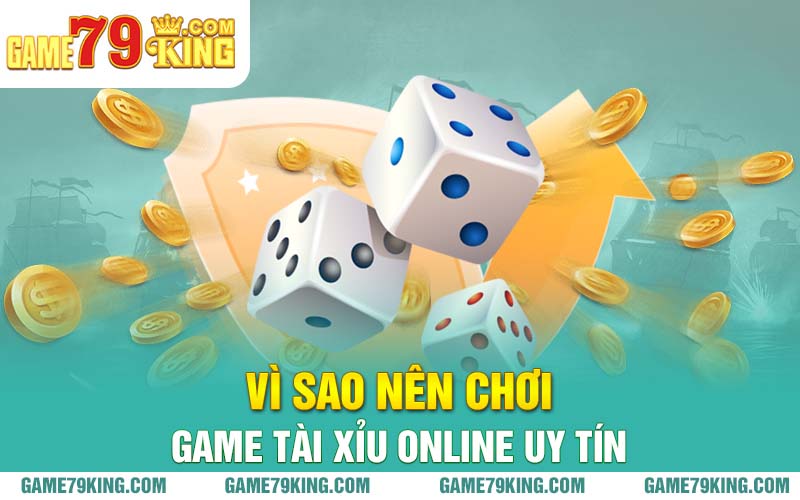 Vì sao nên chơi game tài xỉu online uy tín