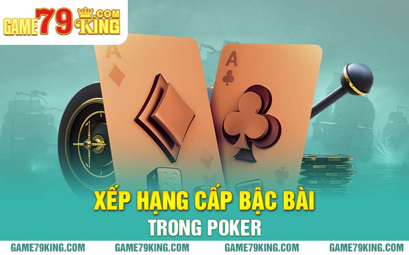 Xếp hạng cấp bậc bài trong Poker